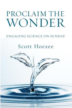 Proclaim the Wonder: Engaging Science on Sunday