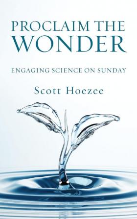 Proclaim the Wonder: Engaging Science on Sunday