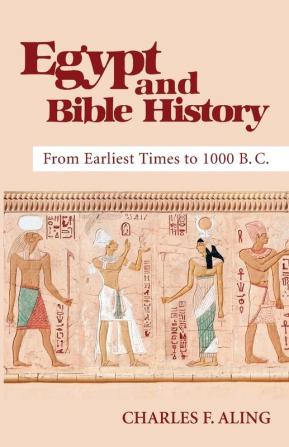 Egypt and Bible History: From Earliest Times to 1000 B.C.