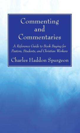 Commenting and Commentaries: A Reference Guide to Book Buying for Pastors Students and Christian Workers