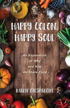 Happy Colon Happy Soul: An Exploration of Why and How We Share Food