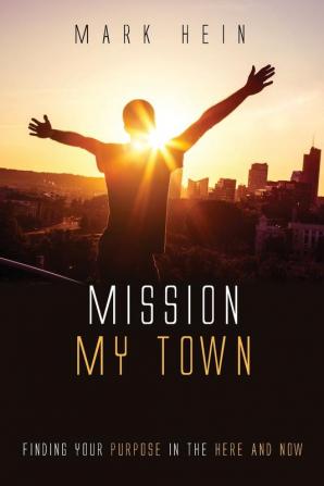 Mission My Town: Finding Your Purpose in the Here and Now