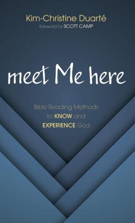 meet Me here: Bible Reading Methods to Know and Experience God