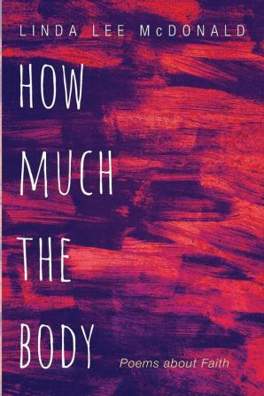 How Much the Body: Poems about Faith