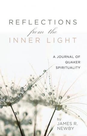 Reflections from the Inner Light: A Journal of Quaker Spirituality