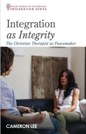 Integration as Integrity: The Christian Therapist as Peacemaker