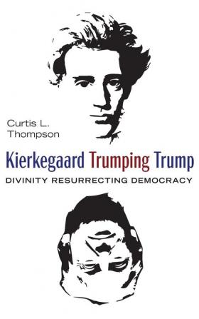 Kierkegaard Trumping Trump: Divinity Resurrecting Democracy