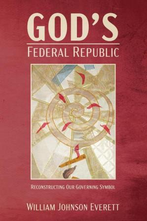 God's Federal Republic: Reconstructing Our Governing Symbol