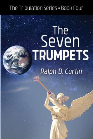 The Seven Trumpets: The Tribulation Series Book Four