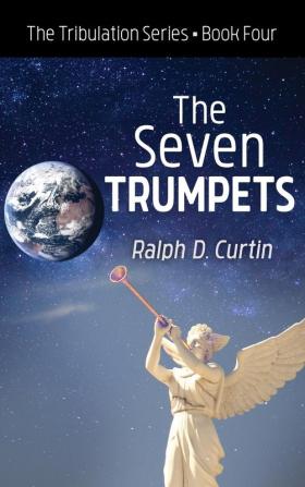 The Seven Trumpets: The Tribulation Series Book Four