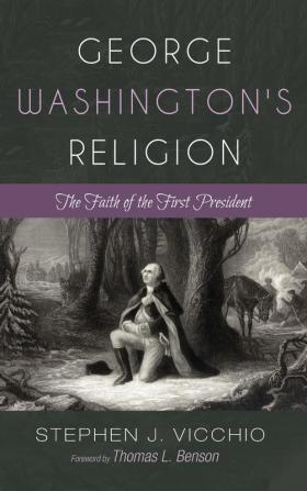 George Washington's Religion: The Faith of the First President