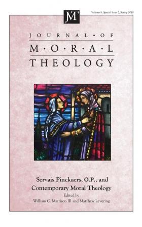 Journal of Moral Theology Volume 8 Special Issue 2: Servais Pinckaers. O.P. and Contemporary Moral Theology