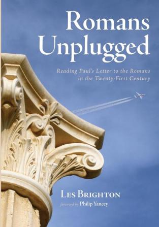 Romans Unplugged: Reading Paul's Letter to the Romans in the Twenty-First Century