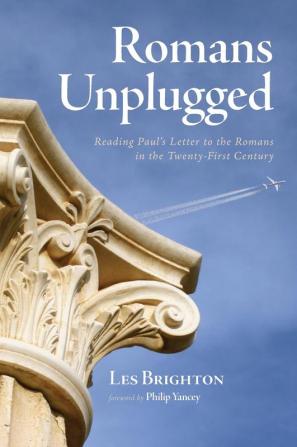 Romans Unplugged: Reading Paul's Letter to the Romans in the Twenty-First Century