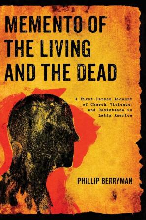 Memento of the Living and the Dead: A First-Person Account of Church Violence and Resistance in Latin America