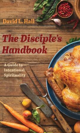 The Disciple's Handbook: A Guide to Intentional Spirituality