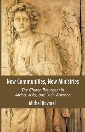 New Communities New Ministries: The Church Resurgent in Africa Asia and Latin America