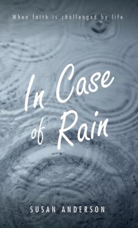 In Case of Rain: When Faith is Challenged by Life