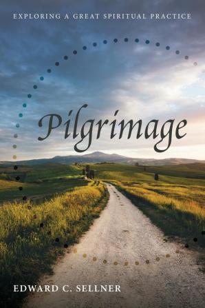 Pilgrimage: Exploring a Great Spiritual Practice