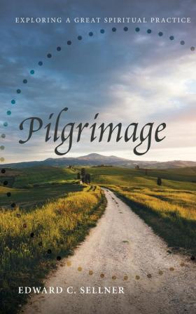 Pilgrimage: Exploring a Great Spiritual Practice