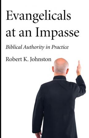 Evangelicals at an Impasse: Biblical Authority in Practice