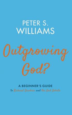 Outgrowing God?: A Beginner's Guide to Richard Dawkins and the God Debate