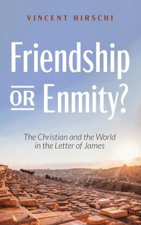 Friendship or Enmity?: The Christian and the World in the Letter of James