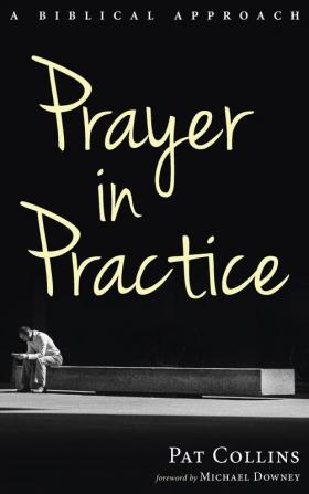 Prayer in Practice: A Biblical Approach