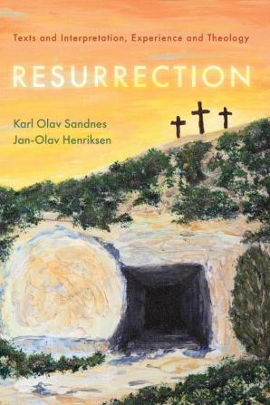 Resurrection: Texts and Interpretation Experience and Theology