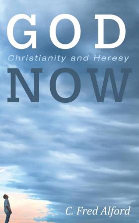 God Now: Christianity and Heresy