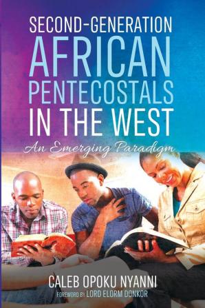 Second-Generation African Pentecostals in the West: An Emerging Paradigm