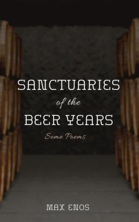 Sanctuaries of the Beer Years: Some Poems