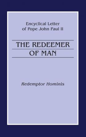 The Redeemer of Man: Encyclical Letter of Pope John Paul II