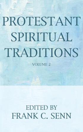 Protestant Spiritual Traditions Volume Two