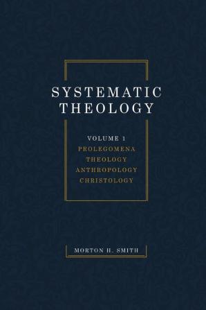 Systematic Theology Volume One: Prolegomena Theology Anthropology Christology