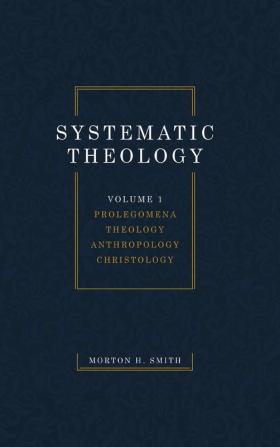 Systematic Theology Volume One: Prolegomena Theology Anthropology Christology