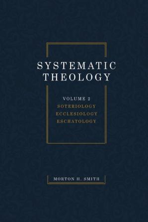 Systematic Theology Volume Two: Soteriology Ecclesiology Eschatology