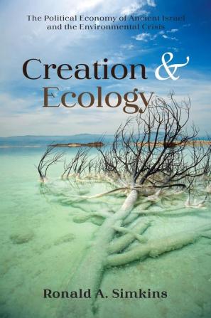 Creation and Ecology: The Political Economy of Ancient Israel and the Environmental Crisis