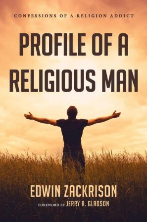 Profile of a Religious Man: Confessions of a Religion Addict