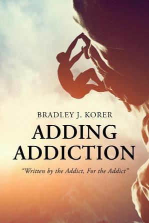 Adding Addiction: Written by the Addict For the Addict