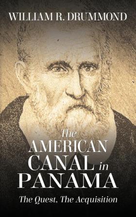 The American Canal in Panama: The Quest the Acquisition