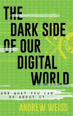 The Dark Side of Our Digital World