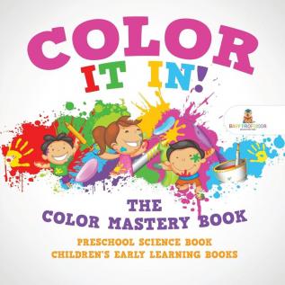 Color It In! The Color Mastery Book - Preschool Science Book Children's Early Learning Books