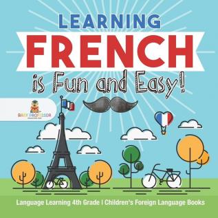 Learning French is Fun and Easy! - Language Learning 4th Grade Children's Foreign Language Books