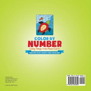 Color by Number: Living Things from Planet Earth - Science Book for Kids Children's Science & Nature Books