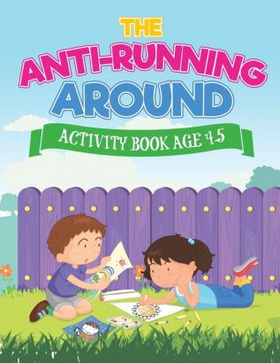 The Anti-Running Around Activity Book Age 4-5