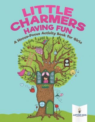 Little Charmers Having Fun: A Hocus-Pocus Activity Book for Girls