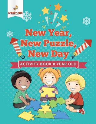 New Year New Puzzle New Day: Activity Book 8 Year Old