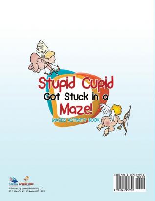 Stupid Cupid Got Stuck in a Maze! Mazes Activity Book