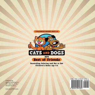 Children's Books Age 5-6. Cats and Dogs are Best of Friends. Rewarding Coloring and Dot to Dot Children's Books Age 5-6. Lessons on Numbers and Colors Included!